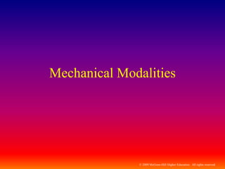 © 2009 McGraw-Hill Higher Education. All rights reserved
Mechanical Modalities
 
