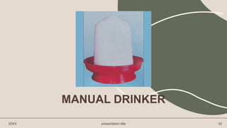 MANUAL DRINKER
20XX presentation title 42
 