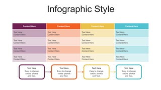 Infographic Style
Content Here Content Here Content Here Content Here
Text Here
Content Here
Text Here
Content Here
Text Here
Content Here
Text Here
Content Here
Text Here
Content Here
Text Here
Content Here
Text Here
Content Here
Text Here
Content Here
Text Here
Content Here
Text Here
Content Here
Text Here
Content Here
Text Here
Content Here
Text Here
Content Here
Text Here
Content Here
Text Here
Content Here
Text Here
Content Here
Easy to change
colors, photos
and Text.
Text Here
Easy to change
colors, photos
and Text.
Text Here
Easy to change
colors, photos
and Text.
Text Here
Easy to change
colors, photos
and Text.
Text Here
 