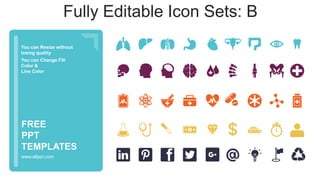 You can Resize without
losing quality
You can Change Fill
Color &
Line Color
www.allppt.com
FREE
PPT
TEMPLATES
Fully Editable Icon Sets: B
 