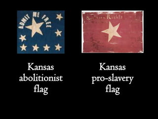 Kansas         Kansas
abolitionist   pro-slavery
   flag           flag
 