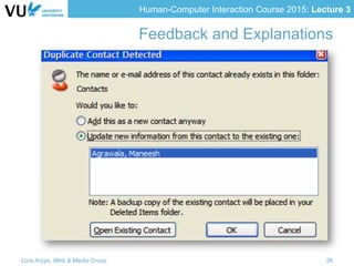 Human-Computer Interaction Course 2015: Lecture 3
Feedback and Explanations
Lora Aroyo, Web & Media Group 26
 