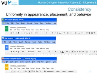 Human-Computer Interaction Course 2015: Lecture 3
Consistency
Uniformity in appearance, placement, and behavior
Lora Aroyo, Web & Media Group 37
 