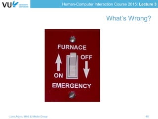 Human-Computer Interaction Course 2015: Lecture 3
What’s Wrong?
Lora Aroyo, Web & Media Group 48
 