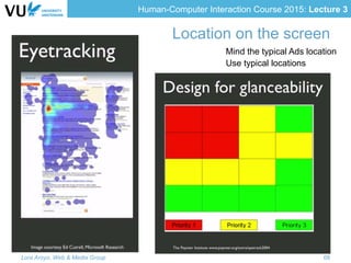 Human-Computer Interaction Course 2015: Lecture 3
Location on the screen
Lora Aroyo, Web & Media Group 68
Mind the typical Ads location
Use typical locations
 