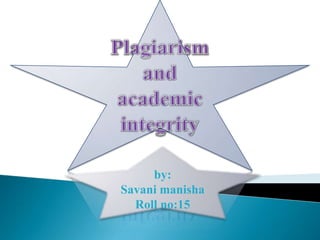 Plagiarism and academic integrity by: Savani manisha Roll no:15 