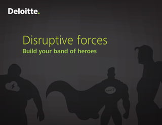 Disruptive forces
Build your band of heroes
Super 7
 