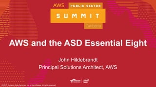 © 2016, Amazon Web Services, Inc. or its Affiliates. All rights reserved.
© 2017, Amazon Web Services, Inc. or its Affiliates, All rights reserved.
AWS and the ASD Essential Eight
John Hildebrandt
Principal Solutions Architect, AWS
 