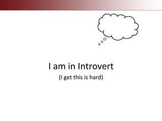 I am in Introvert
(I get this is hard)
 