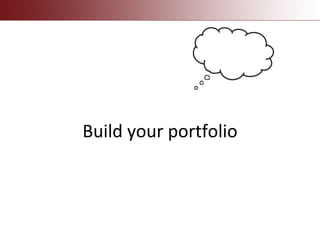 Build your portfolio
 