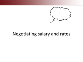 Negotiating salary and rates
 