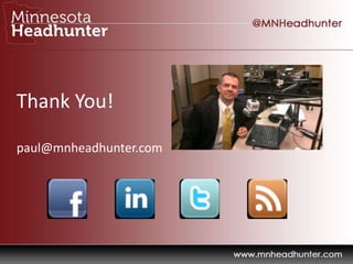 Thank You!
paul@mnheadhunter.com
 