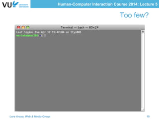 Human-Computer Interaction Course 2014: Lecture 5
Too few?
Lora Aroyo, Web & Media Group 19
 