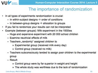 Human-Computer Interaction Course 2014: Lecture 5
The importance of randomization
Lora Aroyo, Web & Media Group 53
 