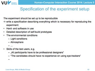 Human-Computer Interaction Course 2014: Lecture 5
Specification of the experiment setup
Lora Aroyo, Web & Media Group 61
 