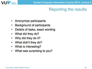 Human-Computer Interaction Course 2014: Lecture 5
Reporting the results
Lora Aroyo, Web & Media Group 62
 