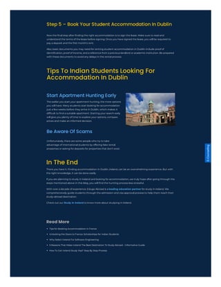 About Us Quick Links Get In Touch
Contact Us
Start Apartment Hunting Early
Be Aware Of Scams
Read More
In The End
E-Counselling
Step 5 – Book Your Student Accommodation In Dublin
Tips To Indian Students Looking For
Accommodation In Dublin
www.edugoabroad.com
www.edugoabroad.com/study-in-ireland
www.edugoabroad.com/tips-for-booking-accommodation-in-france
www.edugoabroad.com/france-scholarship-guide-for-indian-students
www.edugoabroad.com/why-select-ireland-for-software-engineering
 