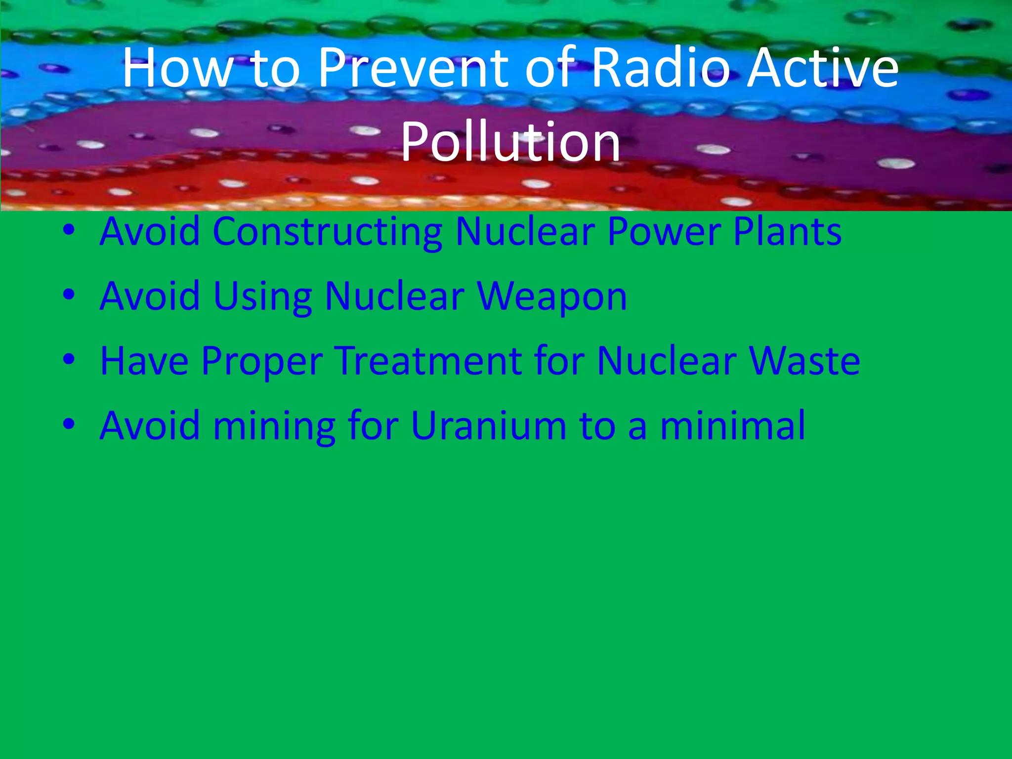 CausesNuclear power   plants(Ex:Neyveli,Kalpakkam)‏Nuclear Weapon(Ex:Missiles)‏Disposal of Nuclear WasteUranium Mining