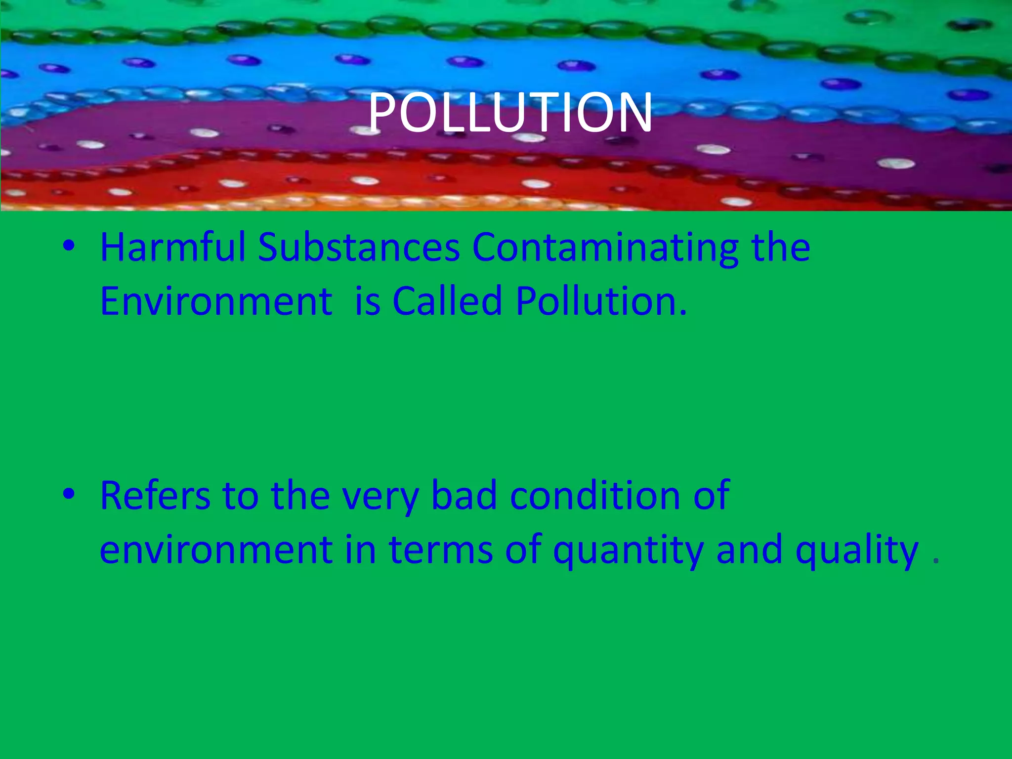 Air Pollution:	a. Introduction   c. Effects	b. Causes           d. reventionWater Pollution	a. Introduction   c. Effects	b. Causes   d. reventionNoise Pollution	a. Introduction   c. Effects	b. Causes           d. reventionOVERVIEW