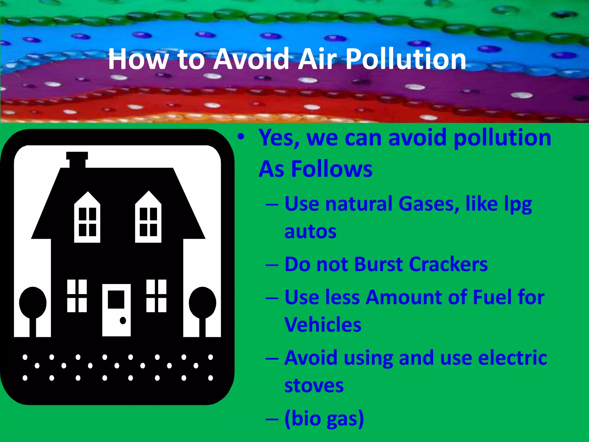Causes of air pollutionMajor sources of Air Pollution   - Industries   -Automobiles and Domestic fuels   -High Proportion of undesirable gases, such as sulphur dioxide and carbon monoxide