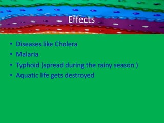 Water PollutionThe Contamination of water with  undesirable  substances which make it                      unfit for usage is  termed water Pollution.