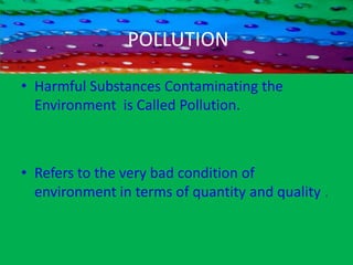 Air Pollution:	a. Introduction   c. Effects	b. Causes           d. reventionWater Pollution	a. Introduction   c. Effects	b. Causes   d. reventionNoise Pollution	a. Introduction   c. Effects	b. Causes           d. reventionOVERVIEW