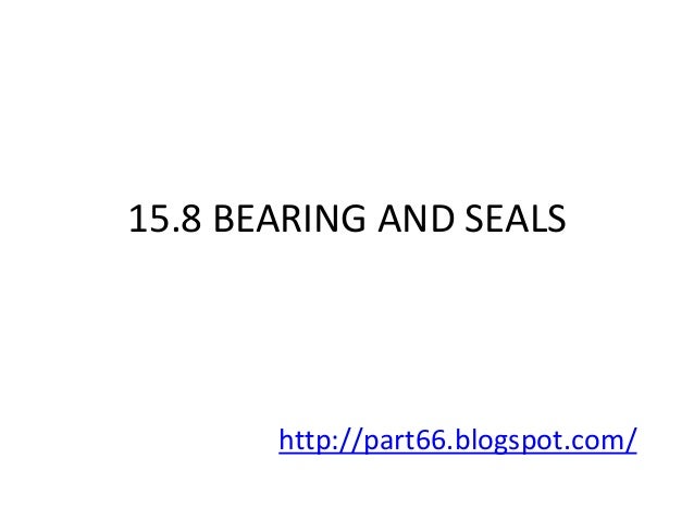 15.8 BEARING AND SEALS       http://part66.blogspot.com/ 