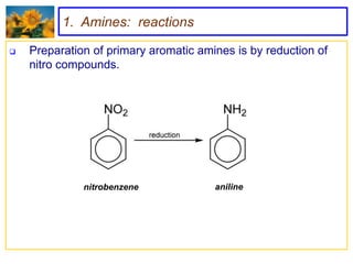 1. Amines: reactions

   Preparation of primary aromatic amines is by reduction of
    nitro compounds.




              nitrobenzene             aniline
 
