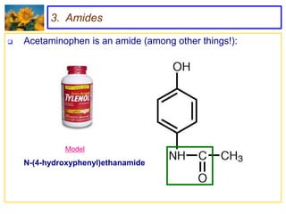 3. Amides

   Acetaminophen is an amide (among other things!):




             Model
    N-(4-hydroxyphenyl)ethanamide
 
