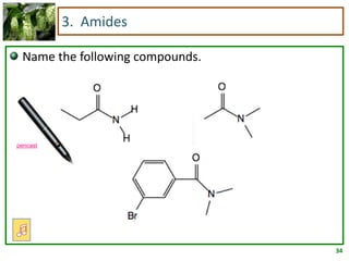 34
3. Amides
Name the following compounds.
pencast
 