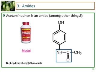 37
3. Amides
Acetaminophen is an amide (among other things!):
N-(4-hydroxyphenyl)ethanamide
Model
 