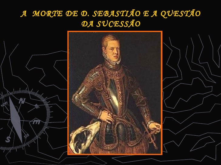 A  MORTE DE D. SEBASTIÃO E A QUESTÃO DA SUCESSÃO 