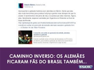 CAMINHO INVERSO: OS ALEMÃES
FICARAM FÃS DO BRASIL TAMBÉM...
 