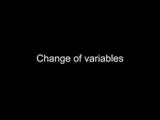 Change of variables
 