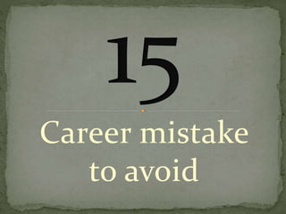 Career mistake
to avoid
 
