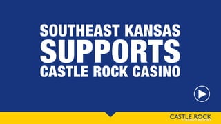 SOUTHEAST KANSAS
SUPPORTSCASTLE ROCK CASINO
 