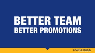 BETTER TEAM
BETTER PROMOTIONS
 