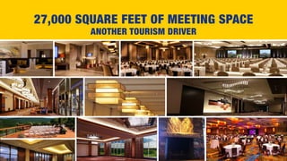 27,000 SQUARE FEET OF MEETING SPACE
ANOTHER TOURISM DRIVER
 