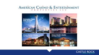 Stratosphere Casino
Hotel and Tower
(Las Vegas Strip)
Aquarius Casino Resort
(Laughlin, NV)
Arizona Charlie’s Decatur
(Las Vegas Locals)
Arizona Charlie’s Boulder
(Las Vegas Locals)
 