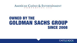 SINCE 2008
GOLDMAN SACHS GROUP
OWNED BY THE
 