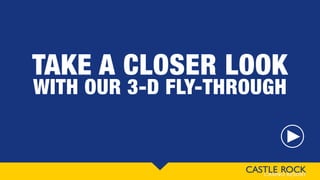 TAKE A CLOSER LOOK
WITH OUR 3-D FLY-THROUGH
 