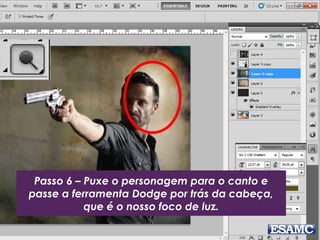Passo 6 – Puxe o personagem para o canto e
passe a ferramenta Dodge por trás da cabeça,
que é o nosso foco de luz.
 