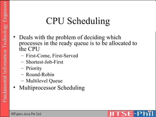 CPU Scheduling Deals with the problem of deciding which processes in the ready queue is to be allocated to the CPU First-Come, First-Served Shortest-Job-First Priority Round-Robin Multilevel Queue Multiprocessor Scheduling 