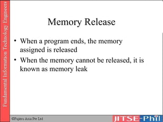 Memory Release When a program ends, the memory assigned is released When the memory cannot be released, it is known as  memory leak 