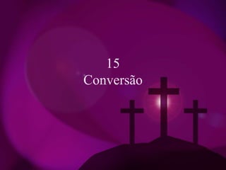 15
Conversão
 