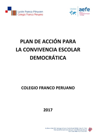 PLAN DE ACCIÓN PARA
LA CONVIVENCIA ESCOLAR
DEMOCRÁTICA
COLEGIO FRANCO PERUANO
2017
 