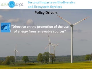 Policy Drivers


“Directive on the promotion of the use
  of energy from renewable sources”
 