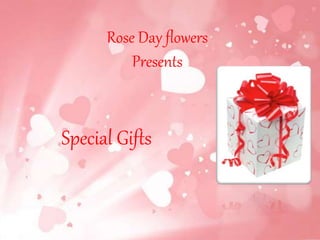 Rose Day flowers
Presents
Special Gifts
 