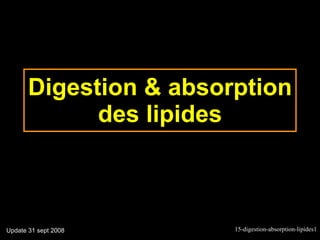Digestion & absorption des lipides Update 31 sept 2008 