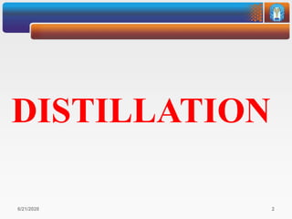 6/21/2020 2
DISTILLATION
 